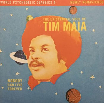 Tim Maia – Nobody Can Live Forever (The Existential Soul Of Tim Maia) 2LP